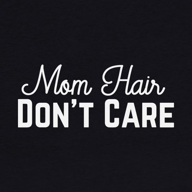 Mom Hair, Don't Care by PodDesignShop